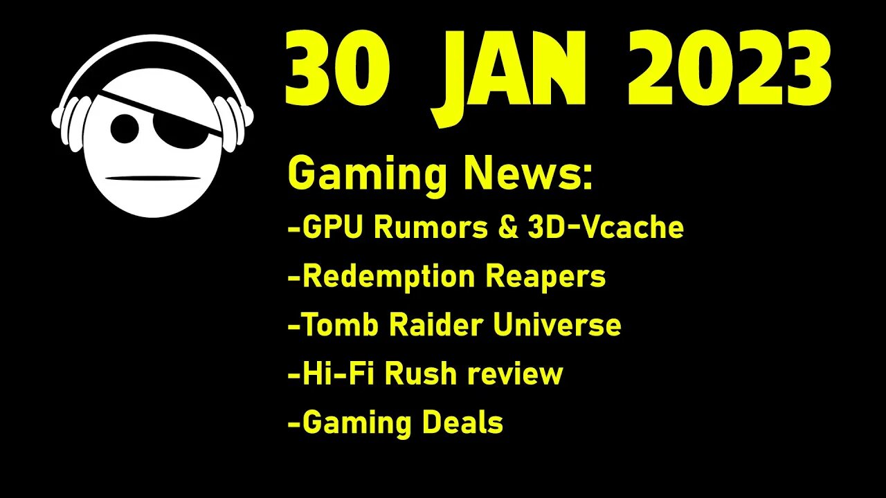 Gaming News | GPU info & rumors | Redemption Reapers | Tomb Raider | Hi-Fi Rush | 30 JAN 2023