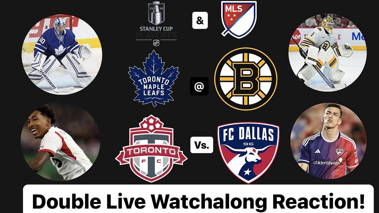 Toronto Maple Leafs @ Boston Bruins Game 7 & Toronto FC Vs. FC Dallas Double Live Watchalong