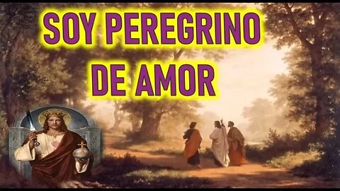 SOY PEREGRINO DE AMOR MENSAJE DE JESUCRISTO REY A ALMA PEQUEÑA