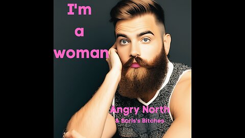 I'm a Woman - A song by Angry North & Boris's Bitches