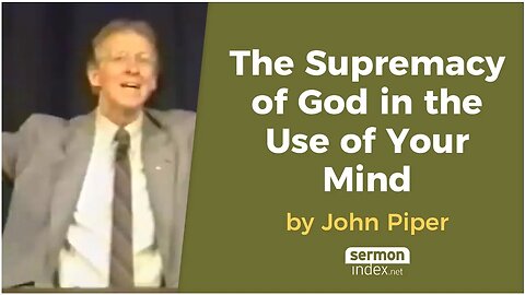 The Supremacy of God in the Use of Your Mind by John Piper