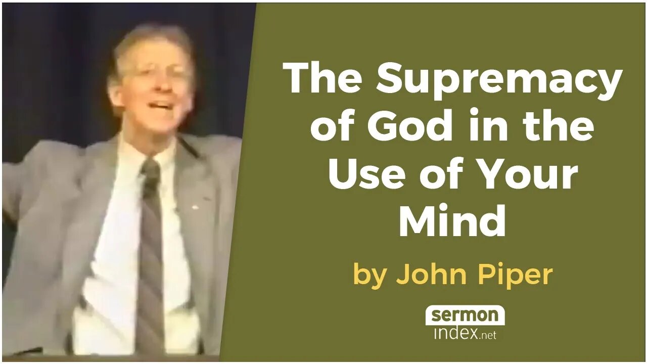 The Supremacy of God in the Use of Your Mind by John Piper