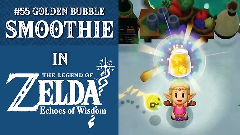 #55 Golden Bubble Smoothie | The Legend of Zelda: Echoes of Wisdom