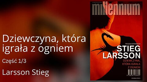 Dziewczyna, która igrała z ogniem Część 1/3, Cykl: Millennium (tom 2) - Stieg Larsson