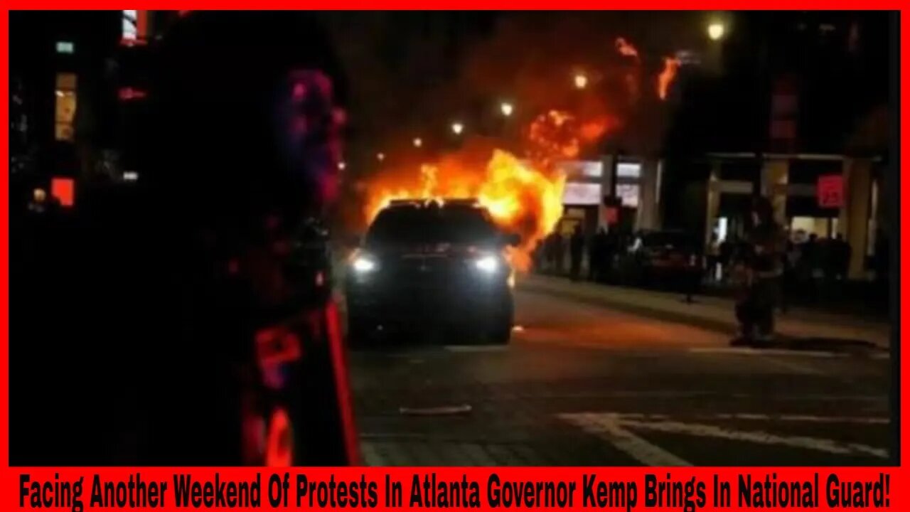 Facing Another Weekend Of Protests In Atlanta Governor Kemp Brings In National Guard!