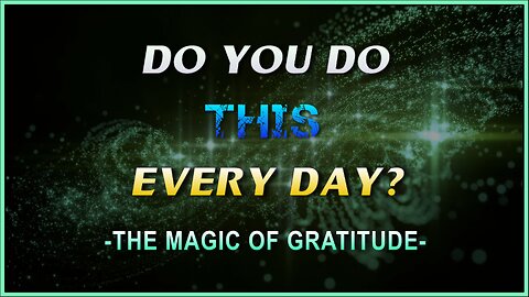 Do You Do THIS Everyday? - The Magic of Gratitude