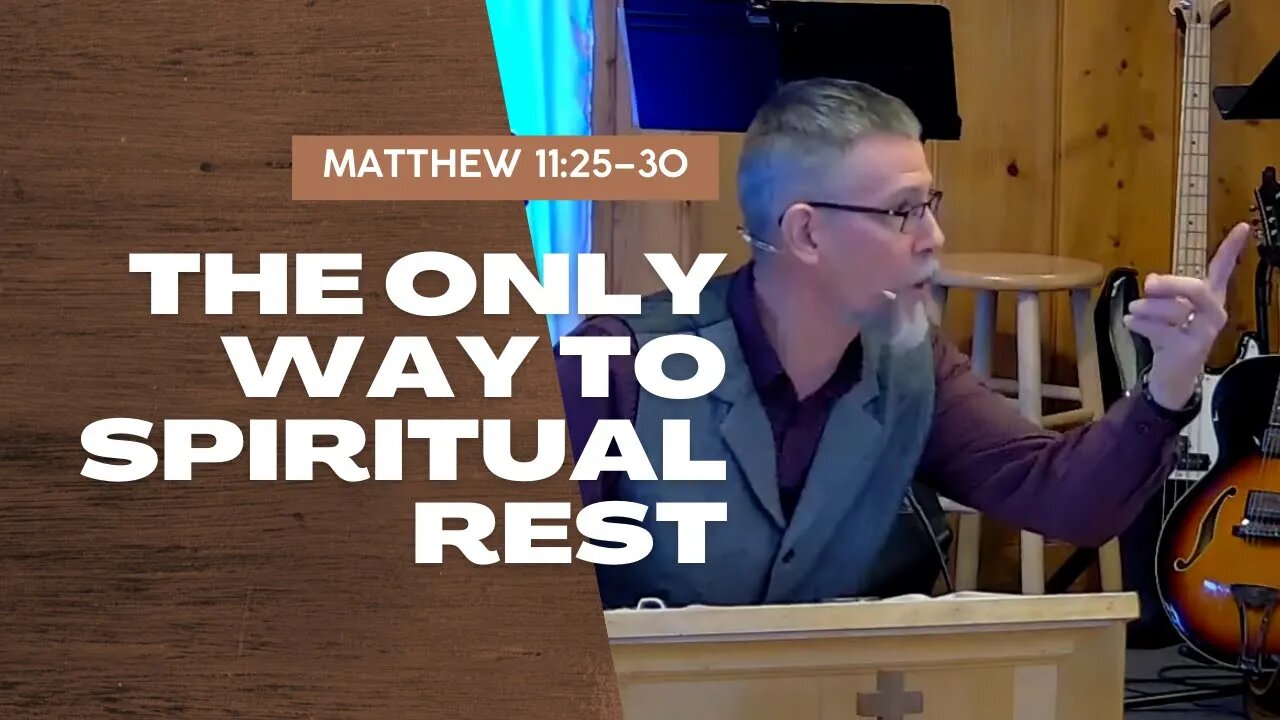 The Only Way to Spiritual Rest — Matthew 11:25–30 (Traditional Worship)