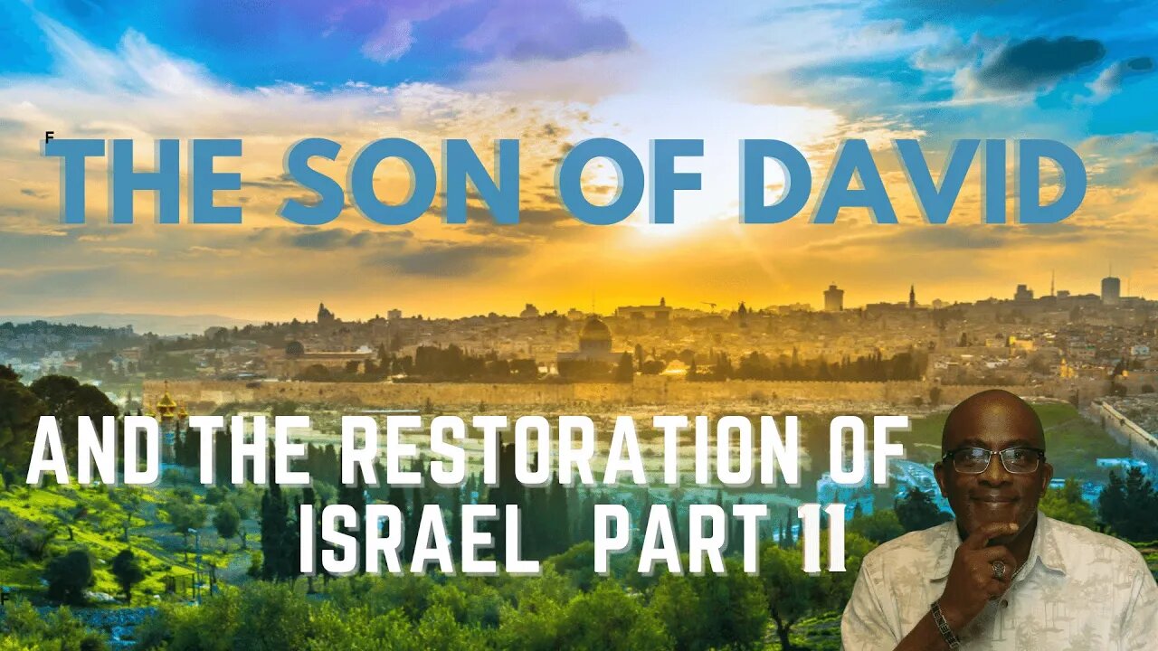 The Son of David and the Restoration of Israel. Clearing up the error of Replacement Theology Pt. 2