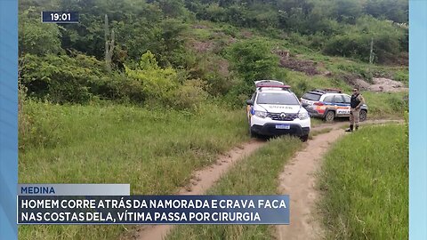 Medina: Homem Corre Atrás da Namorada e Crava Faca nas Costas Dela, Vítima passa por Cirurgia.