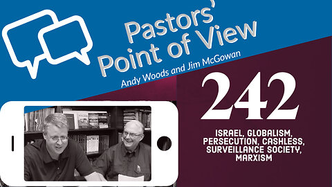 Pastors’ Point of View (PPOV) no. 242. Prophecy Update. 2-3-23. Drs. Andy Woods & Jim McGowan.