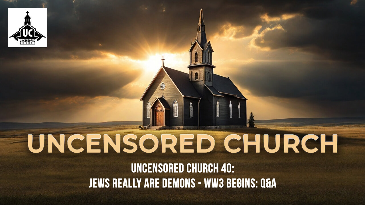 UNCENSORED CHURCH 40 (Edited): Jews Really Are Demons - WW3 Begins: Q&A