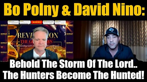 Bo Polny BIG Intel: Behold The Storm Of The Lord.. The Hunters Become The Hunted!