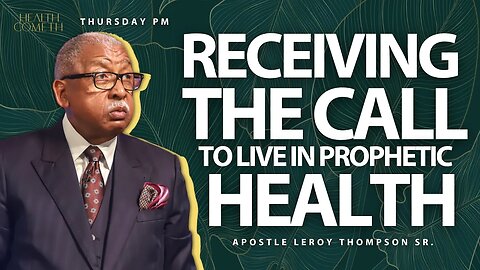 Receiving The Call To Live In Your Prophetic Health | Apostle Leroy Thompson Sr.