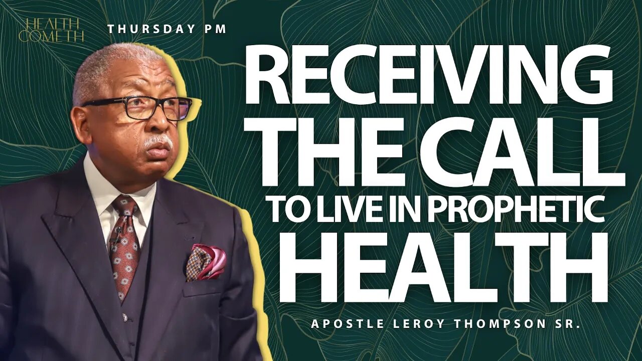 Receiving The Call To Live In Your Prophetic Health | Apostle Leroy Thompson Sr.