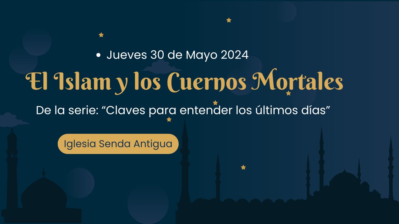 El Islam y los Cuernos Mortales - Jueves 30 de Mayo 2024