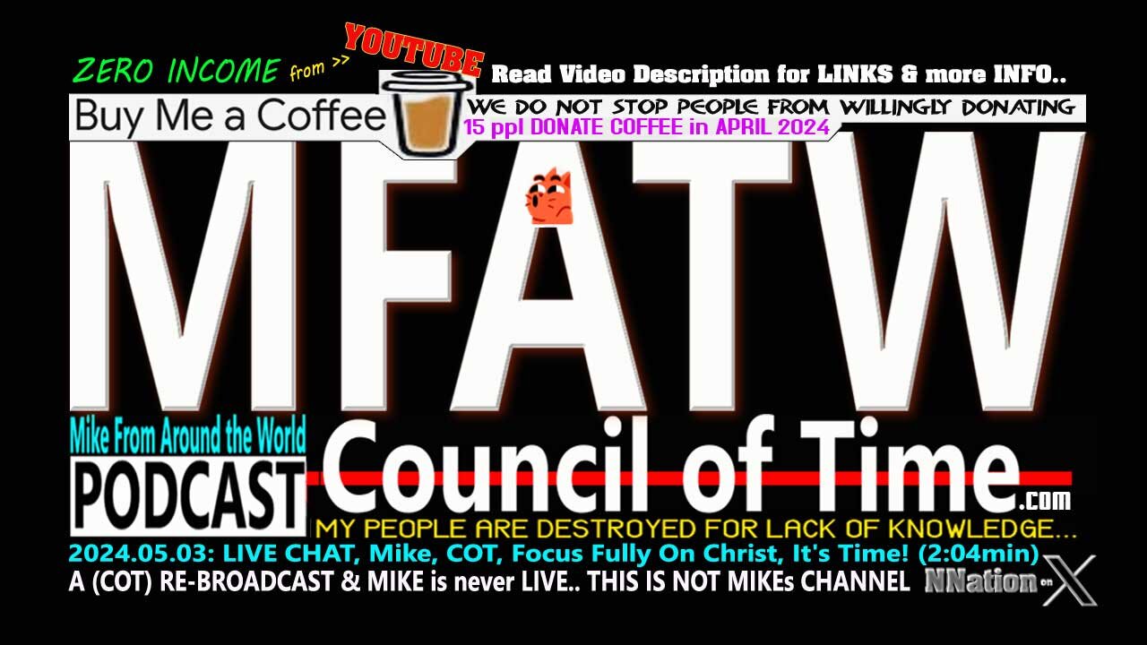 2024.05.03: LIVE CHAT, Mike, COT, Focus Fully On Christ, It's Time! (2:04min)