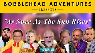 Bobblehead Adventures | "As Sure As The Sun Rises"