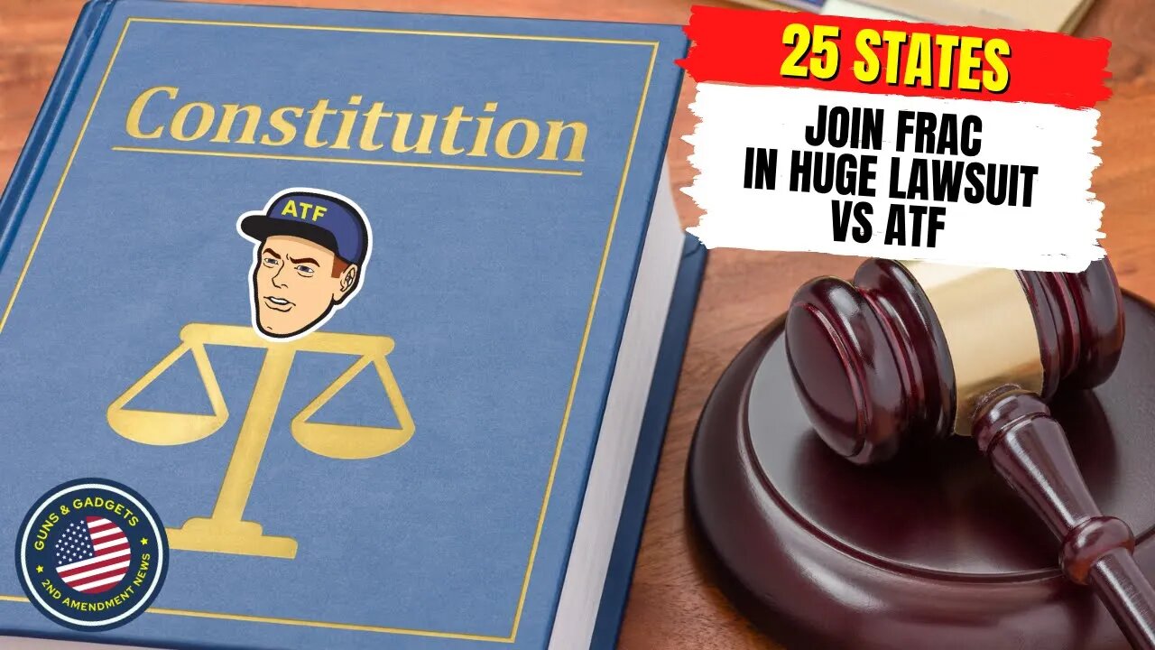 Just Keeps Getting Better! 25 States Join FRAC Lawsuit against DOJ & ATF Over Pistol Brace Rule