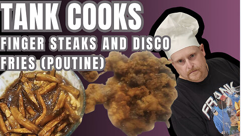 Tank Cooks Idaho Finger Steaks and Disco Fries (Poutine)