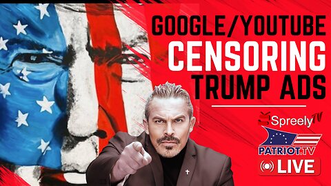 GOOGLE/YOUTUBE CENSORING TRUMP CAMPAIGN ADS [Pete Santilli #4052-9AM]