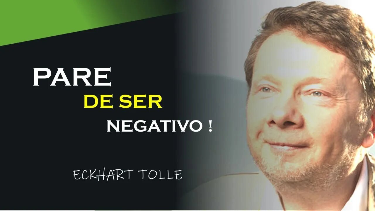 COMO PARAR DE SER NEGATIVO, ECKHART TOLLE DUBLADO