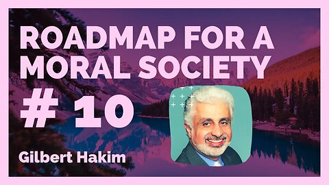 A Roadmap for a moral Society: Episode 10