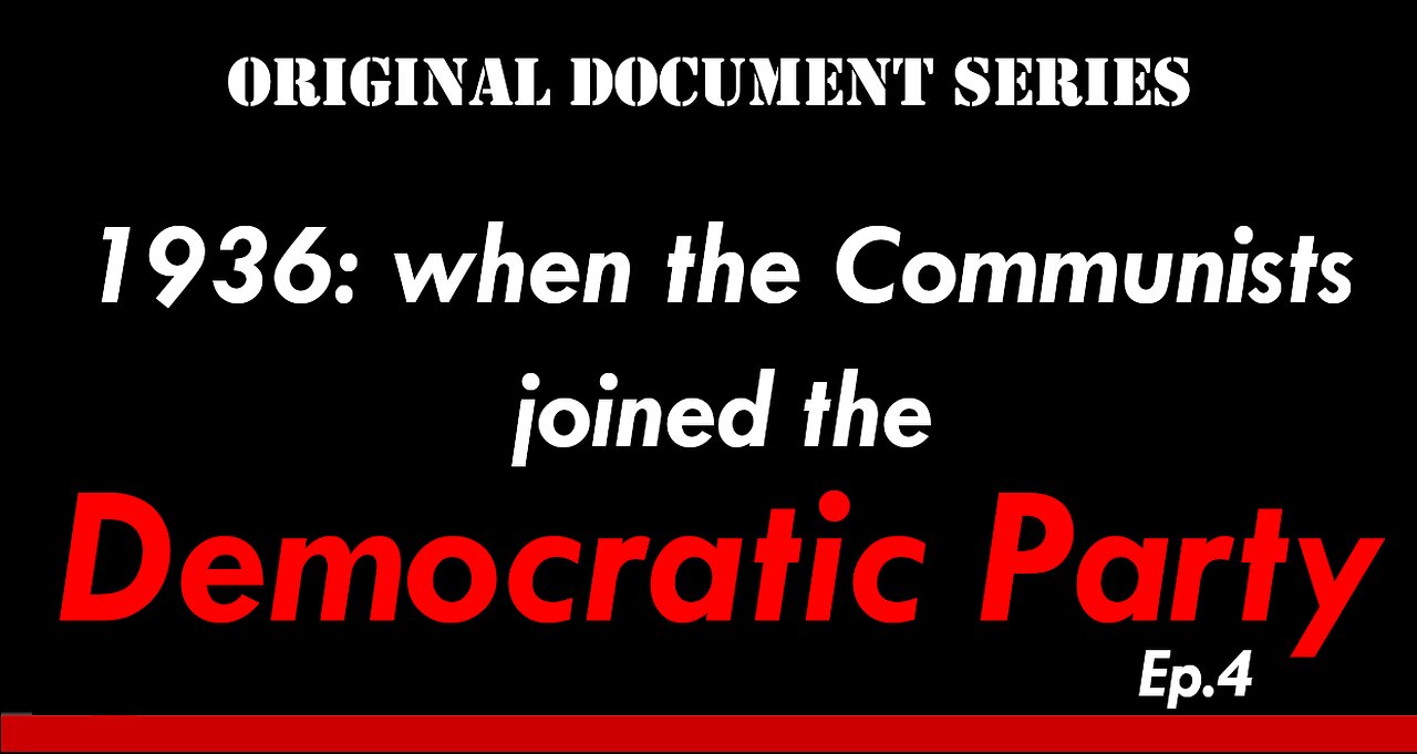 1936: When the Communists joined the Democratic Party, Original Document Series ep. 4