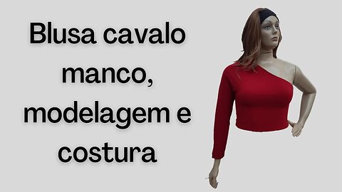 Blusa cavalo manco modelagem e costura