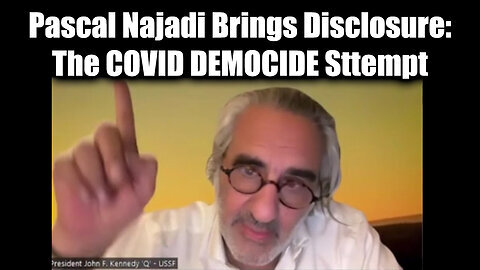 Pascal Najadi Brings Disclosure- The COVID DEMOCIDE Sttempt