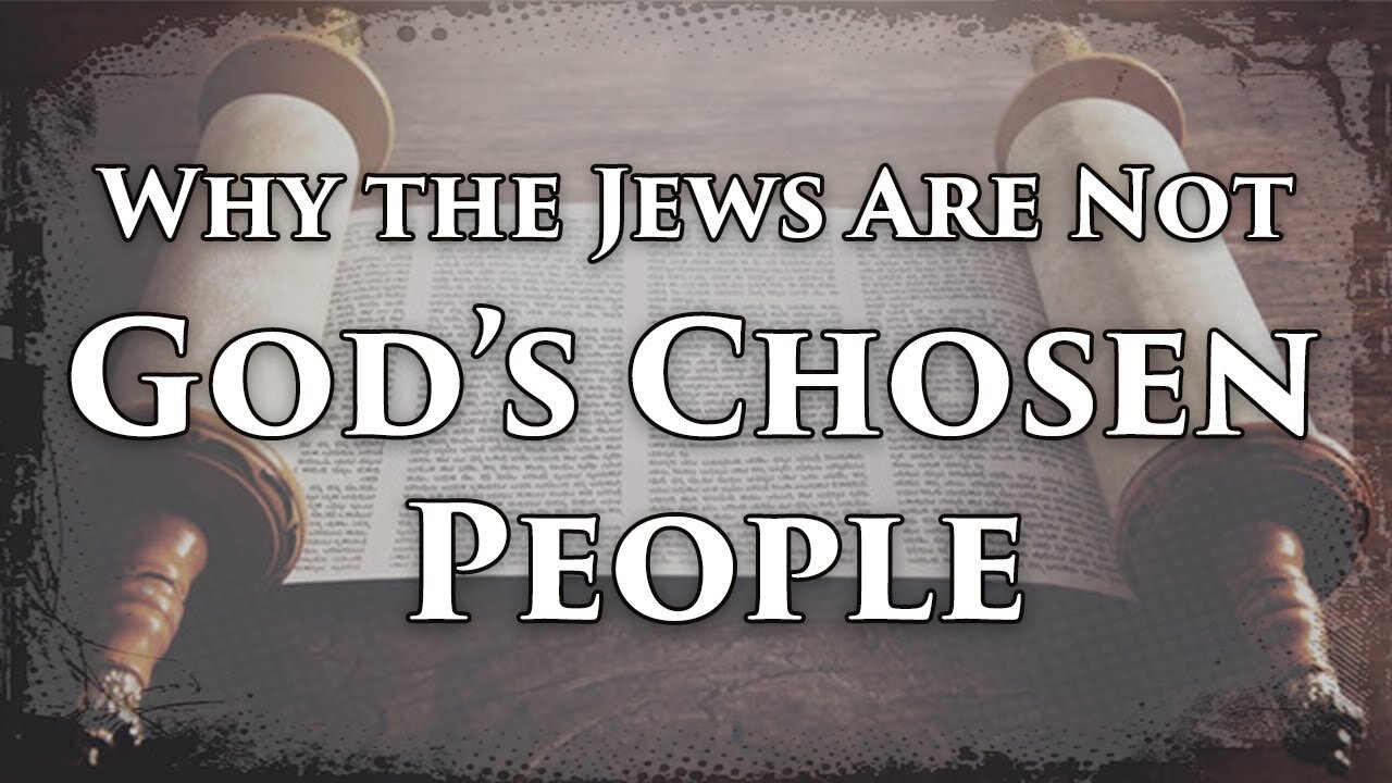 Why the Jews Are Not God's Chosen People (2024)