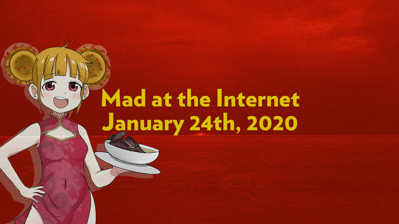 2020-01-24 - Good Luck, Wuhan-Chan! - Mad at the Internet