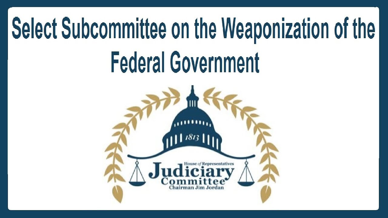 Hearing on the Weaponization of the Federal Government