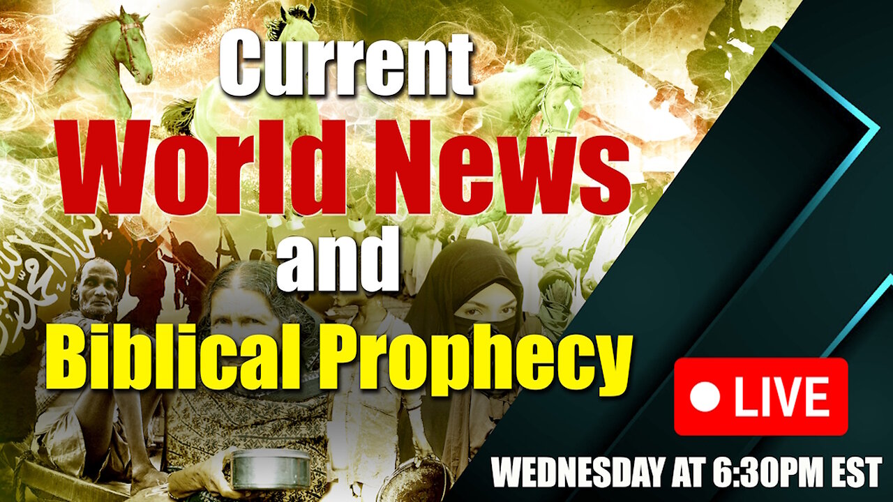 LIVE (but not live) WEDNESDAY AT 6:30PM EST - Current World News and Biblical Prophecy