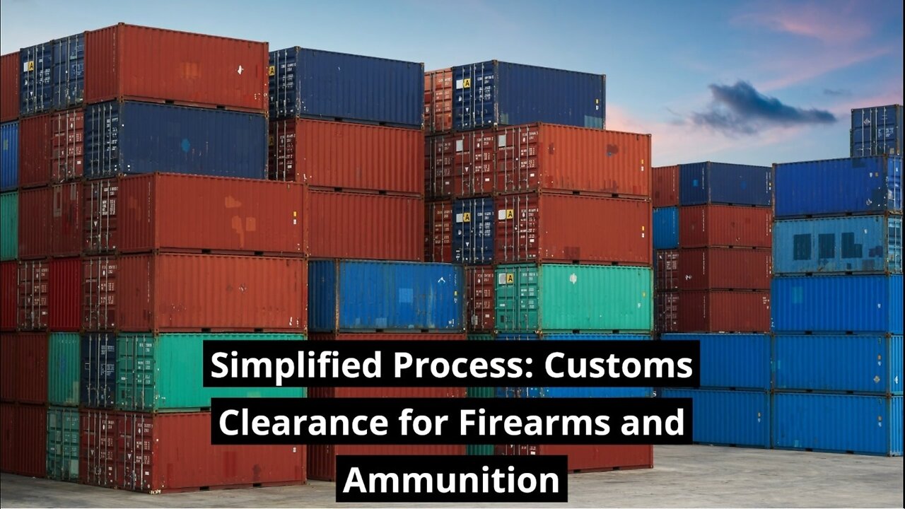 Understanding the Process: Customs Clearance for Firearms and Ammunition