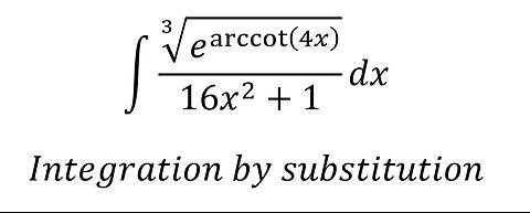 Calculus Help: Integral ∫ ∛(e^arccot⁡(4x) )/(16x^2+1) dx - Integration by substitution