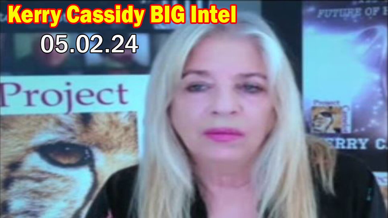 Kerry Cassidy BIG Intel: "Kerry Cassidy Important Update, May 2, 2024"