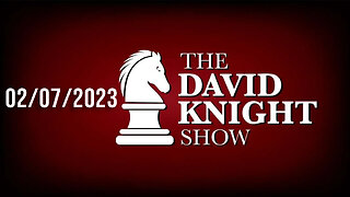 The David Knight Show Unabridged - 02/07/2023