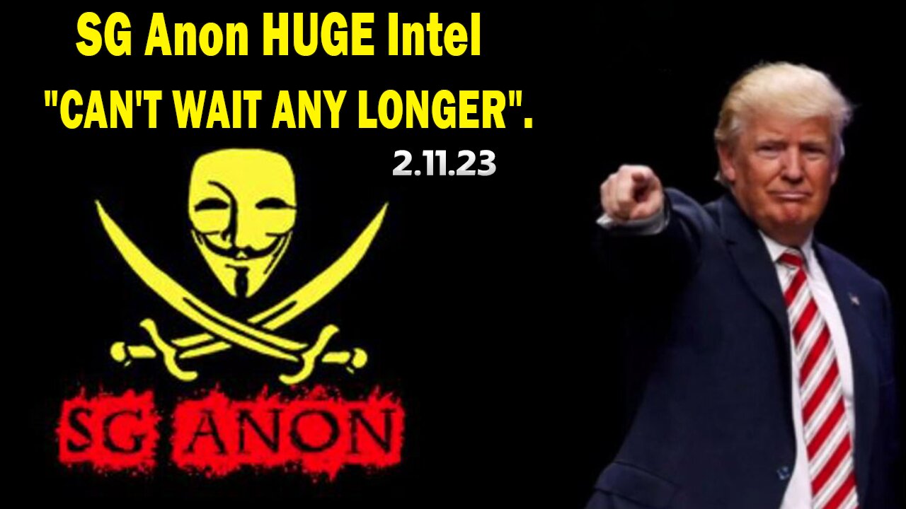 SG Anon HUGE Intel 2.11.23: "CAN'T WAIT ANY LONGER".