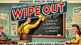 Vocabulary and Pronunciation "WIPE OUT" Advanced English