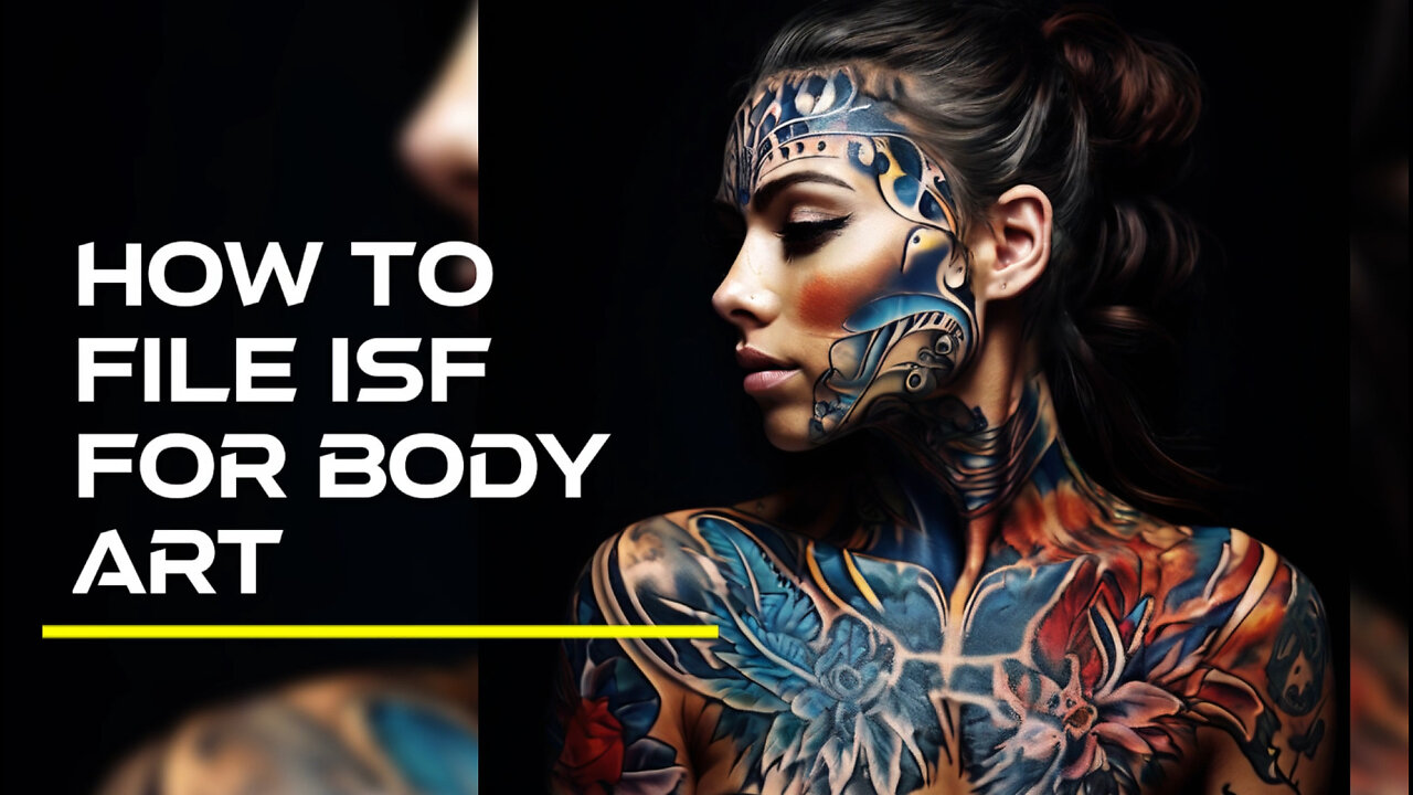 Unlocking the Secrets of Filing an ISF: Body Art Edition