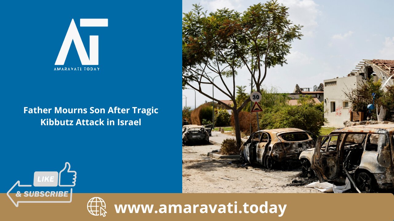 Father Mourns Son After Tragic Kibbutz Attack in Israel | Amaravati Today