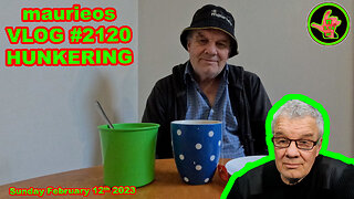 maurieos VLOG #2120 HUNKERING