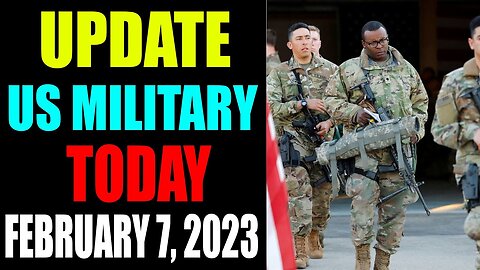 UPDATE US MILITARY SITUATION TODAY FEBRUARY 7, 2023