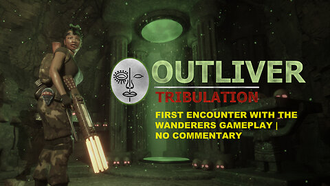 Outliver: Tribulation | First Encounter with the Wanderers Gameplay | No Commentary