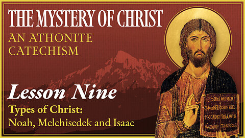 Types of Christ: Noah, Melchisedek, and Isaac - The Mystery of Christ (Lesson 9)
