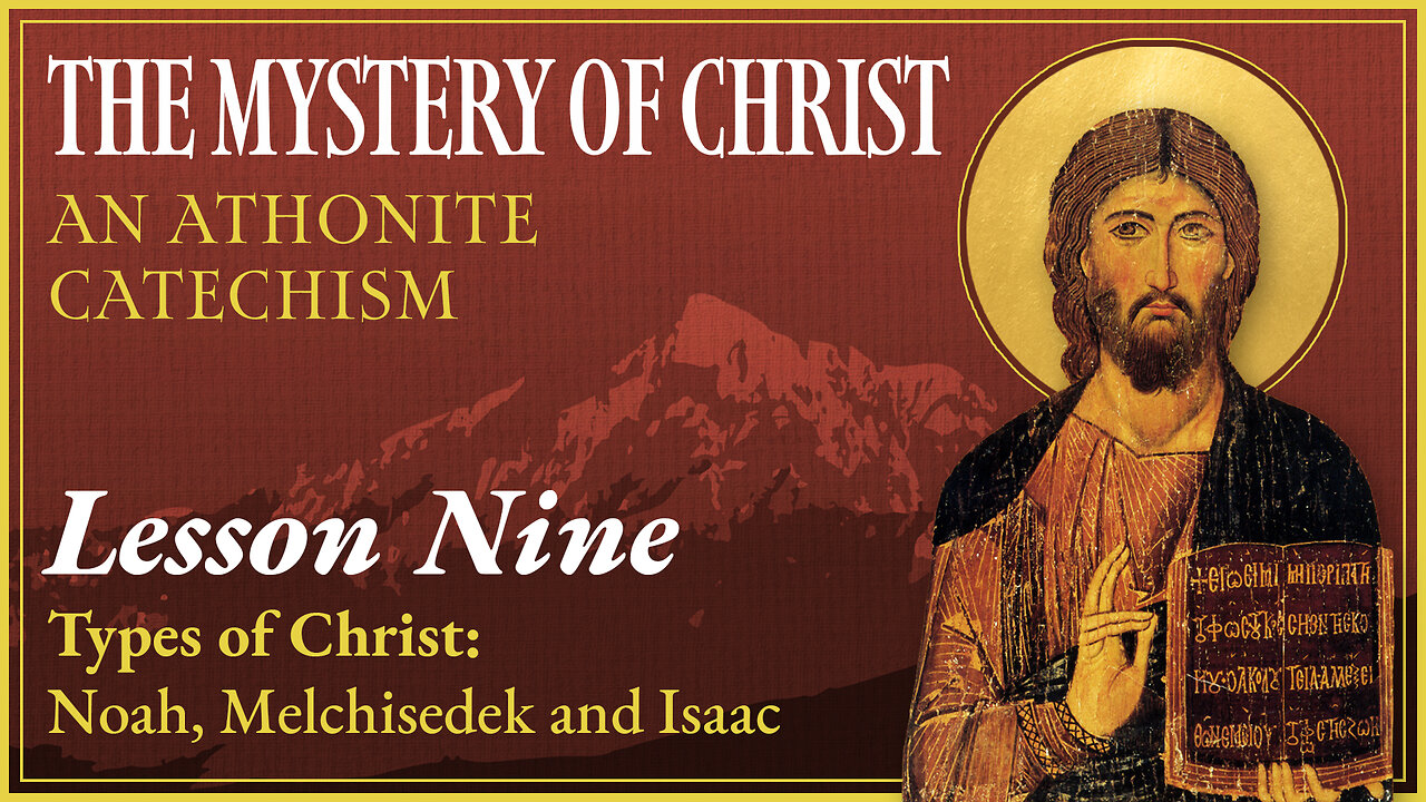 Types of Christ: Noah, Melchisedek, and Isaac - The Mystery of Christ (Lesson 9)
