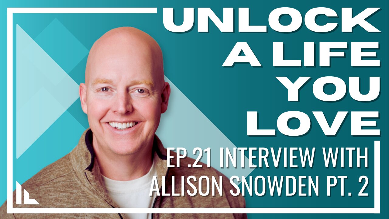 Unlock a Life you Love- Episode 22 : Interview with Allison Snowden pt. 2