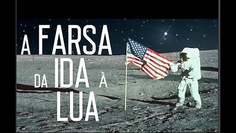 A FARSA DA IDA A LUA