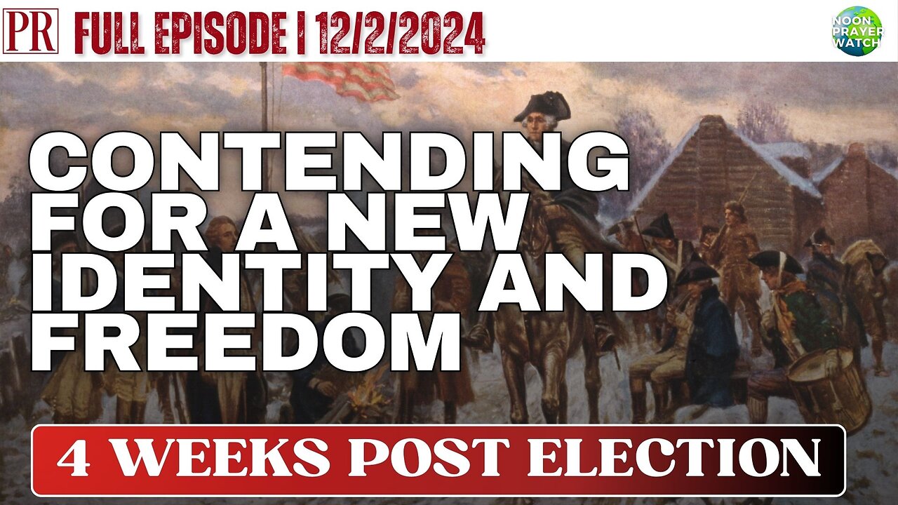 🔴 Contending for a New Identity and Freedom | Noon Prayer Watch | 12/2/2024