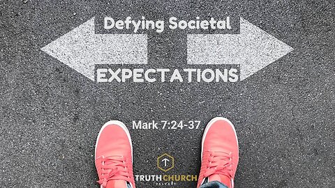 "Defying Societal Expectations" Mark Chapter 7:24-37